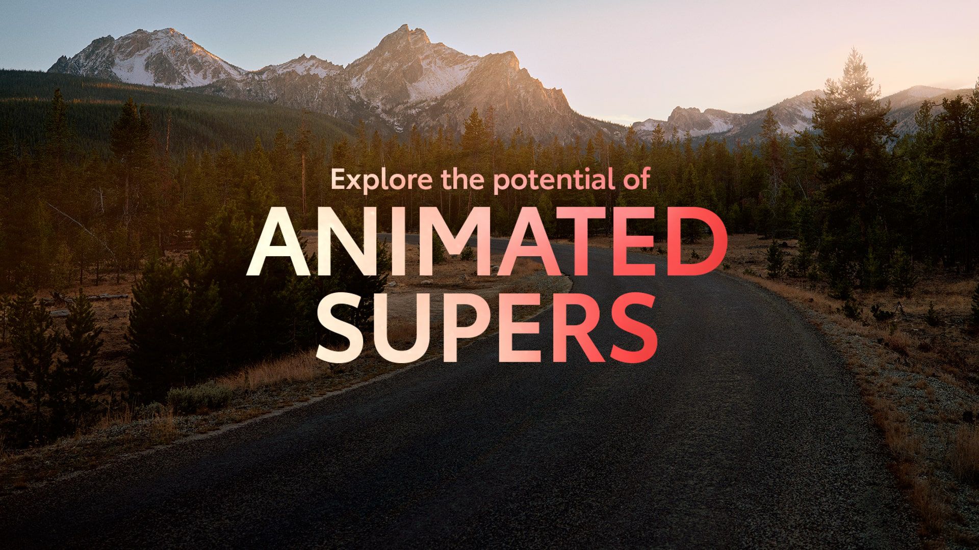 An image of a mountain range with the super “Explore the potential of ANIMATED SUPERS.”